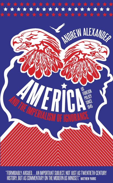 America and the Imperialism of Ignorance, Andrew Alexander