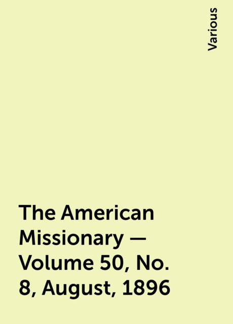 The American Missionary — Volume 50, No. 8, August, 1896, Various