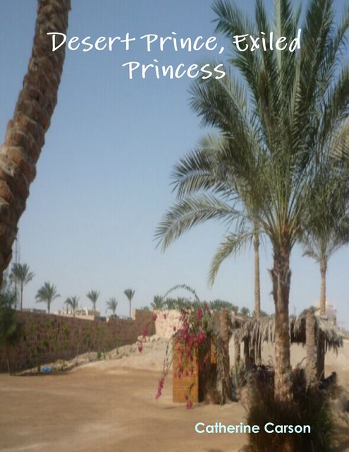 Desert Prince, Exiled Princess, Catherine Carson