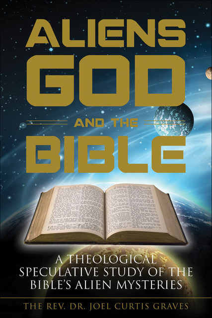 Aliens, God, and the Bible, Joel Curtis Graves