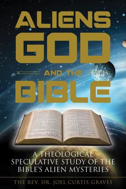 Aliens, God, and the Bible, Joel Curtis Graves