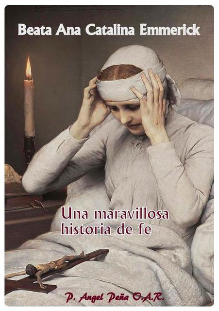 Ana Catalina Emmerick Maravillosa Historia de fe, Padre Angel Pena Benito