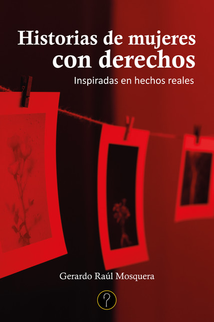 Historias de mujeres con derechos, Gerardo Raúl Mosquera