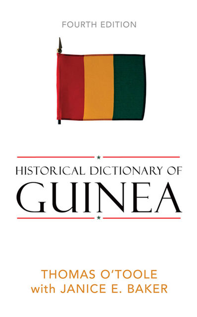 Historical Dictionary of Guinea, Janice E. Baker, Thomas O'Toole