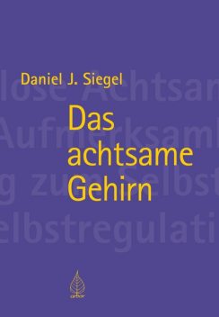 Das achtsame Gehirn, Daniel J. Siegel
