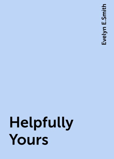 Helpfully Yours, Evelyn E.Smith
