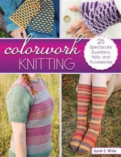 Colorwork Knitting, Sarah White