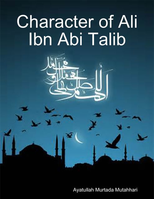 Character of Ali Ibn Abi Talib, Ayatullah Murtada Mutahhari