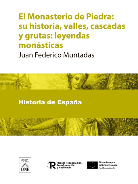 El Monasterio de Piedra su historia, valles, cascadas y grutas : leyendas monásticas, Juan Federico Muntadas