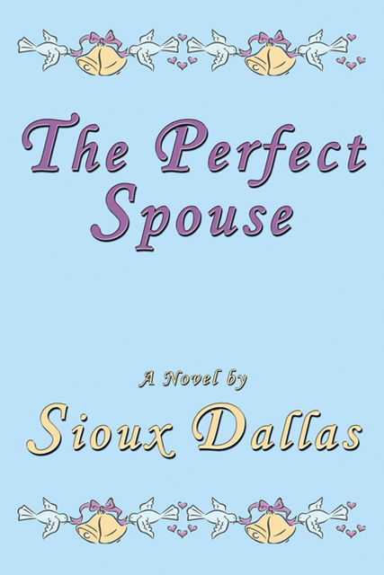 The Perfect Spouse: A Novel, Sioux Dallas