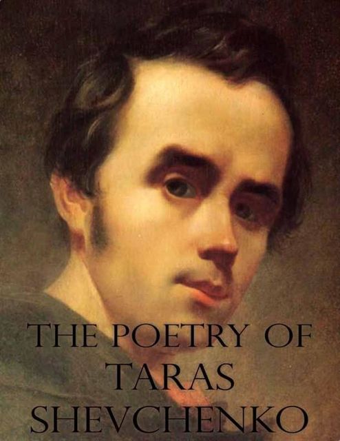 The Poetry of Taras Shevchenko, Taras Shevchenko