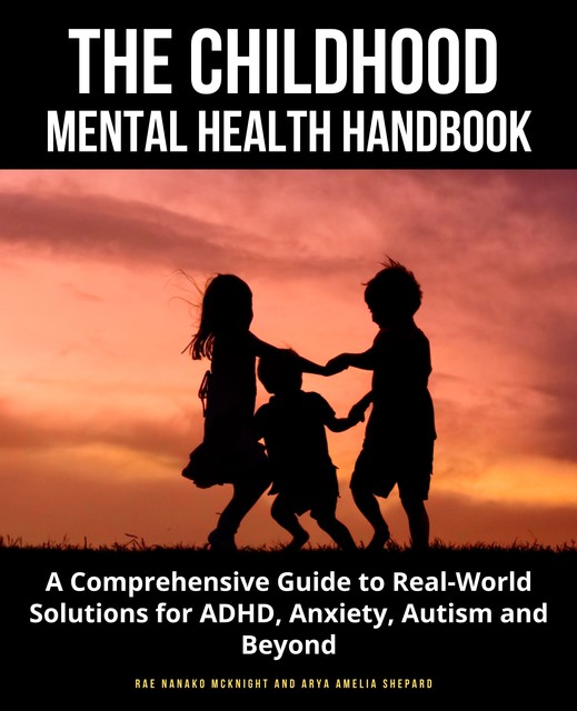 The Childhood Mental Health Handbook, Arya Amelia Shepard, Rae Nanako McKnight