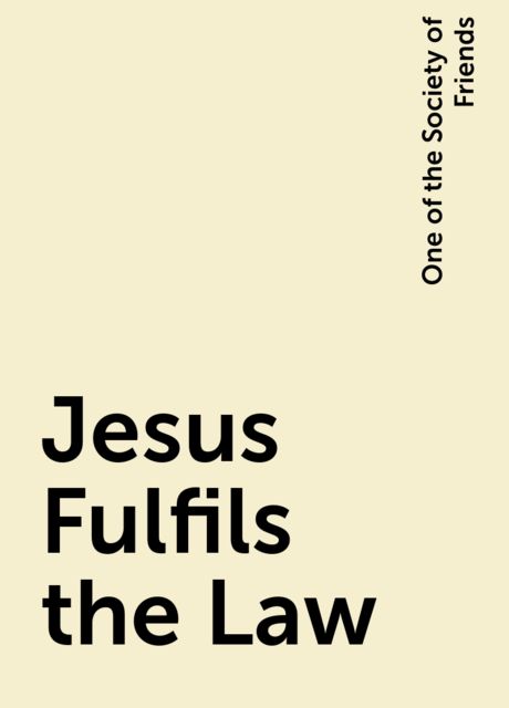 Jesus Fulfils the Law, One of the Society of Friends