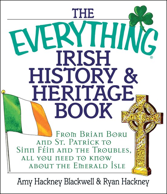 The Everything Irish History & Heritage Book, Amy Hackney Blackwell, Ryan Hackney