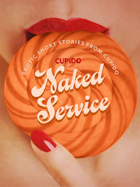 Naked Service – and Other Erotic Short Stories from Cupido, Cupido