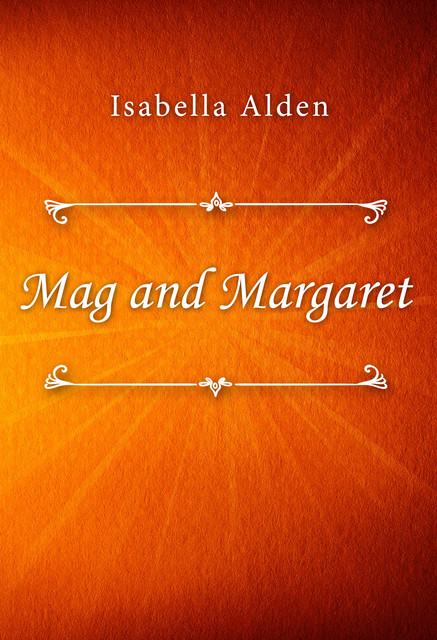 Mag and Margaret, Isabella Alden