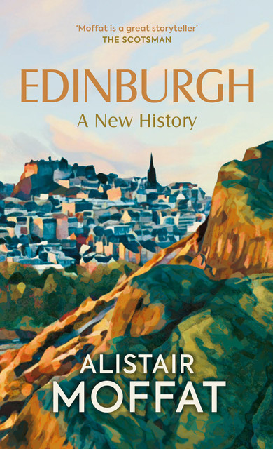 Edinburgh: A New History, Alistair Moffat