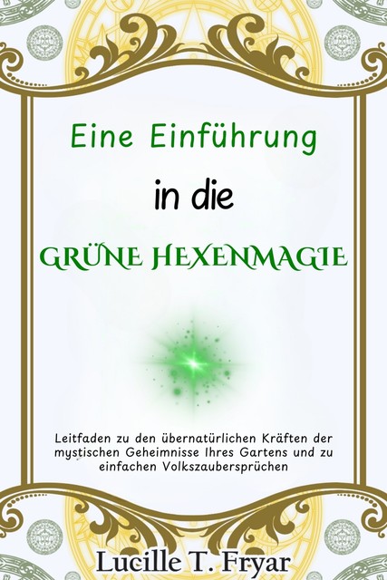 Eine Einführung in die Grüne Hexenmagie, Lucille T. Fryar