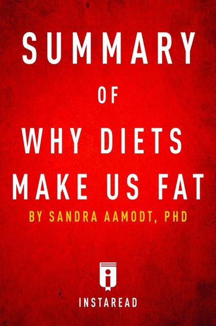 Summary of Why Diets Make Us Fat, Instaread