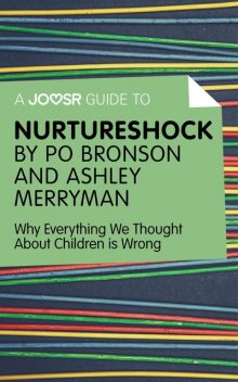 A Joosr Guide to Nurtureshock by Po Bronson and Ashley Merryman, Joosr