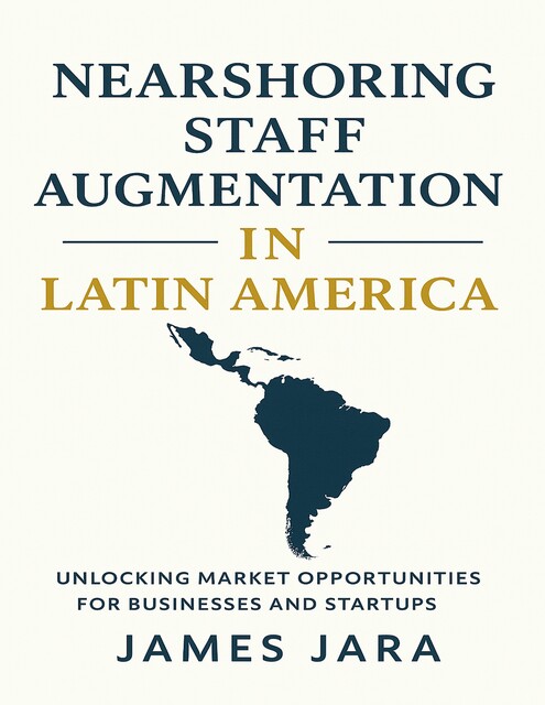 Nearshoring Staff Augmentation in Latin America, James Jara
