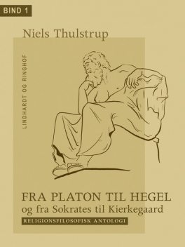 Fra Platon til Hegel og fra Sokrates til Kierkegaard. Bind 1, Niels Thulstrup