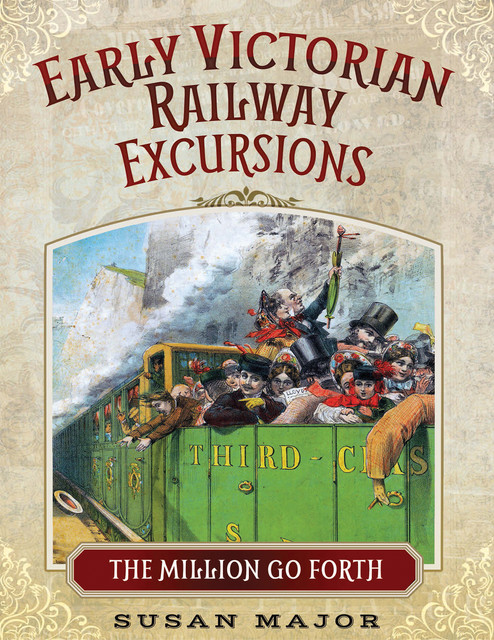 Early Victorian Railway Excursions, Susan Major
