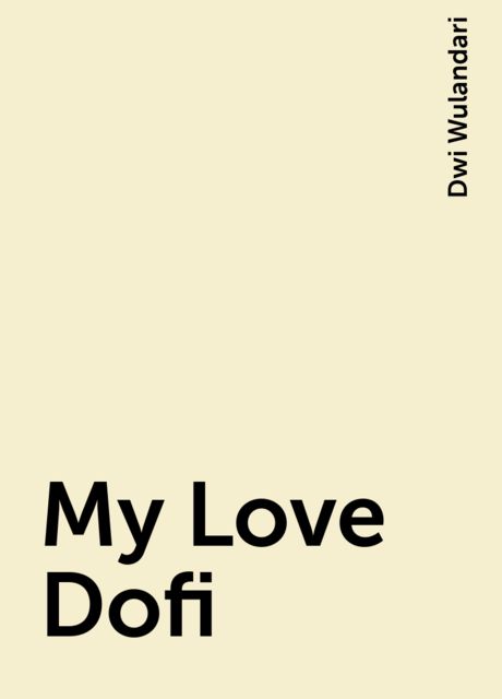 My Love Dofi, Dwi Wulandari