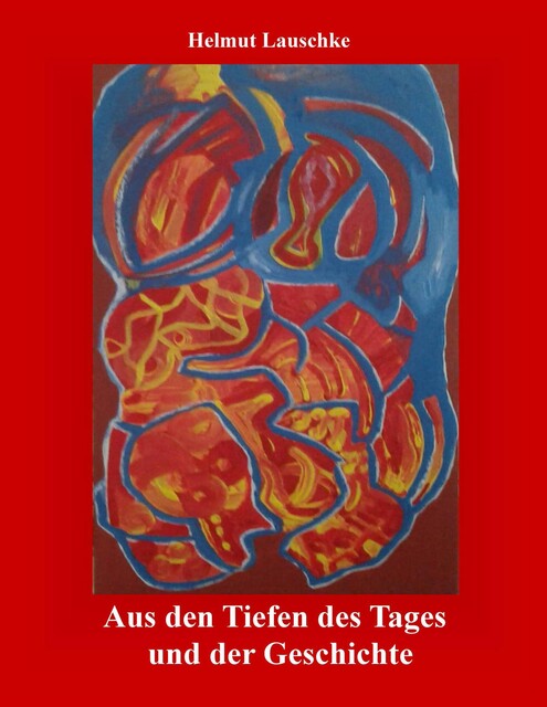 Aus den Tiefen des Tages und der Geschichte, Helmut Lauschke