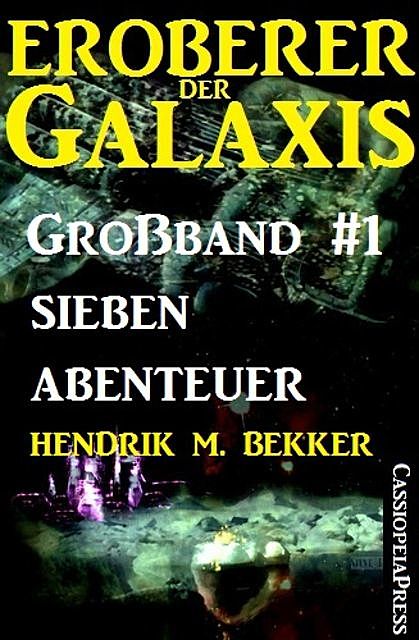 Eroberer der Galaxis Großband 1: Sieben Abenteuer, Hendrik M. Bekker