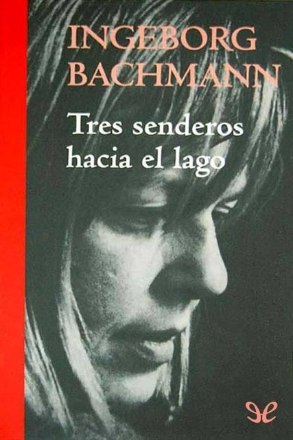 Tres senderos hacia el lago, Ingeborg Bachmann
