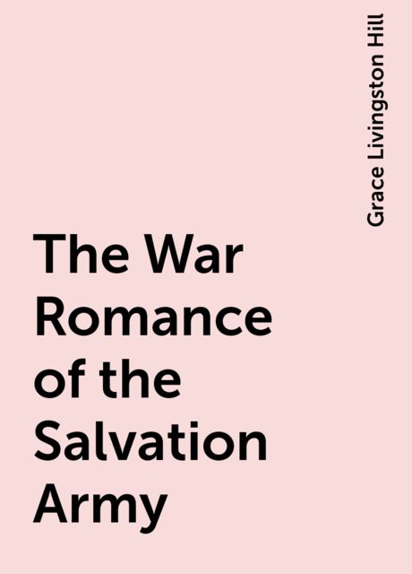 The War Romance of the Salvation Army, Grace Livingston Hill