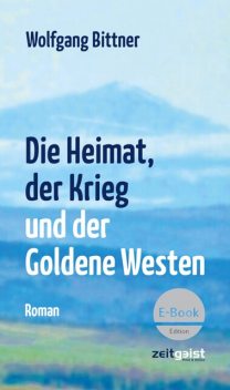Die Heimat, der Krieg und der Goldene Westen, Wolfgang Bittner