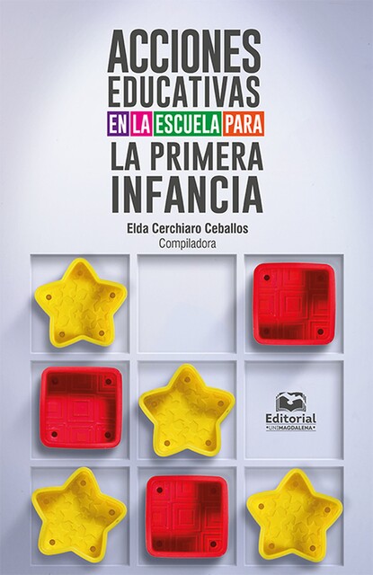 Acciones educativas en la escuela para la primera infancia, Elda Cerchiaro Ceballos, María Dilia Mieles Barrera, Daniela Otero Castellanos, Gonzalo Flecha López, Heilen Vargas Romero, Ligia Sánchez Castellón, Maria Eugenia Villalobos, Miralba Correa Restrepo, Rafael Barras Rodríguez
