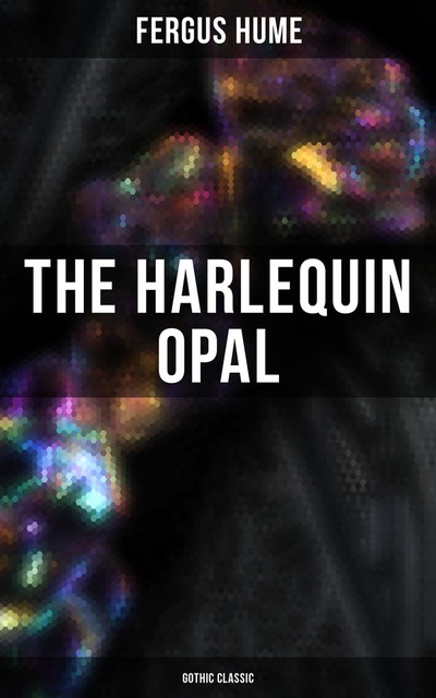 The Harlequin Opal (Gothic Classic), Fergus Hume