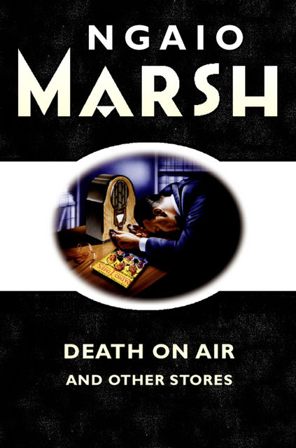 Death on the Air: and other stories, Ngaio Marsh