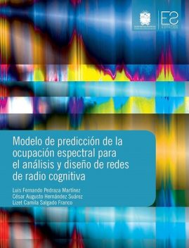 Modelo de predicción de la ocupación espectral para el análisis y diseño de redes de radio cognitiva, César Augusto Hernández Suárez, Lizet Camila Salgado Franco, Luis Fernando Pedraza Mertínez