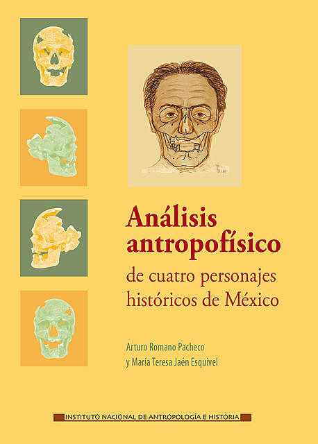 Análisis antropofísico de cuatro personajes históricos de México, Arturo Romano Pacheco, María Teresa Jaén Esquivel