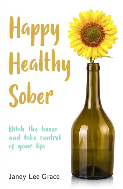 Happy Healthy Sober, Janey Lee Grace