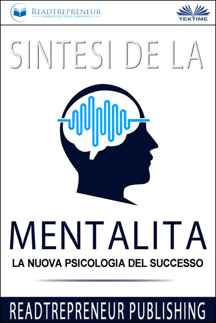 Sintesi De La Mentalità-La Nuova Psicologia Del Successo, Readtrepreneur Publishing