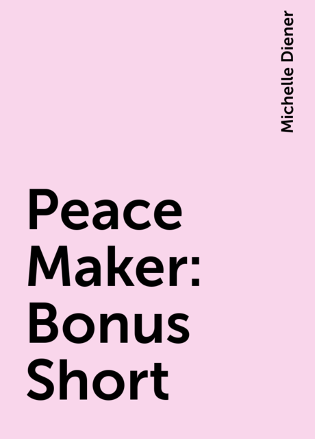 Peace Maker: Bonus Short, Michelle Diener