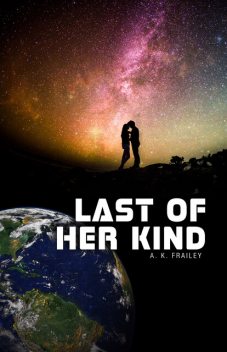 Last of Her Kind, A.K. Frailey