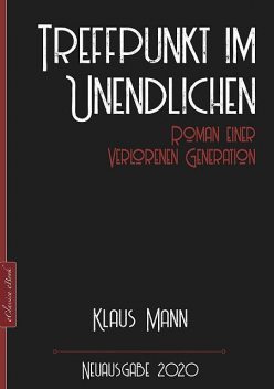 Klaus Mann: Treffpunkt im Unendlichen – Roman einer verlorenen Generation, Klaus Mann