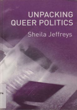 Unpacking Queer Politics, Sheila Jeffreys