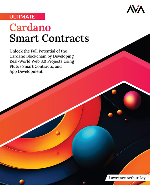 Ultimate Cardano Smart Contracts, Lawrence Arthur Ley