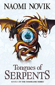 Tongues of Serpents (The Temeraire Series, Book 6), Naomi Novik