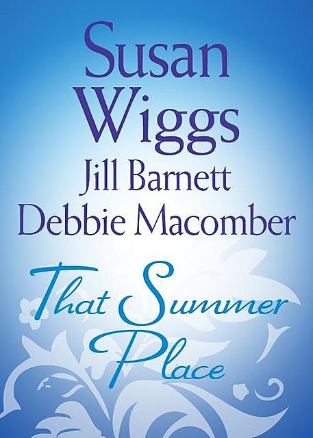 That Summer Place, Debbie Macomber, Jill Barnett, Susan Wiggs