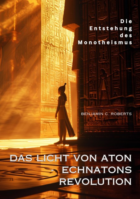 Das Licht von Aton – Echnatons Revolution, Benjamin C. Roberts