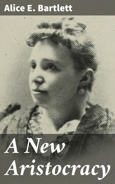 A New Aristocracy, Alice Bartlett