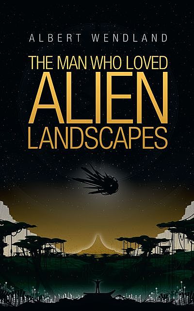 The Man Who Loved Alien Landscapes, Albert Wendland